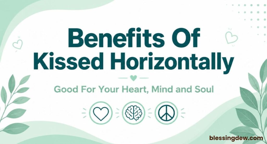 Benefits Of Kissed Horizontally Meaning