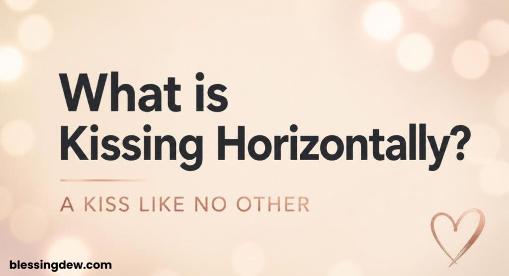 What is Kissing Horizontally?