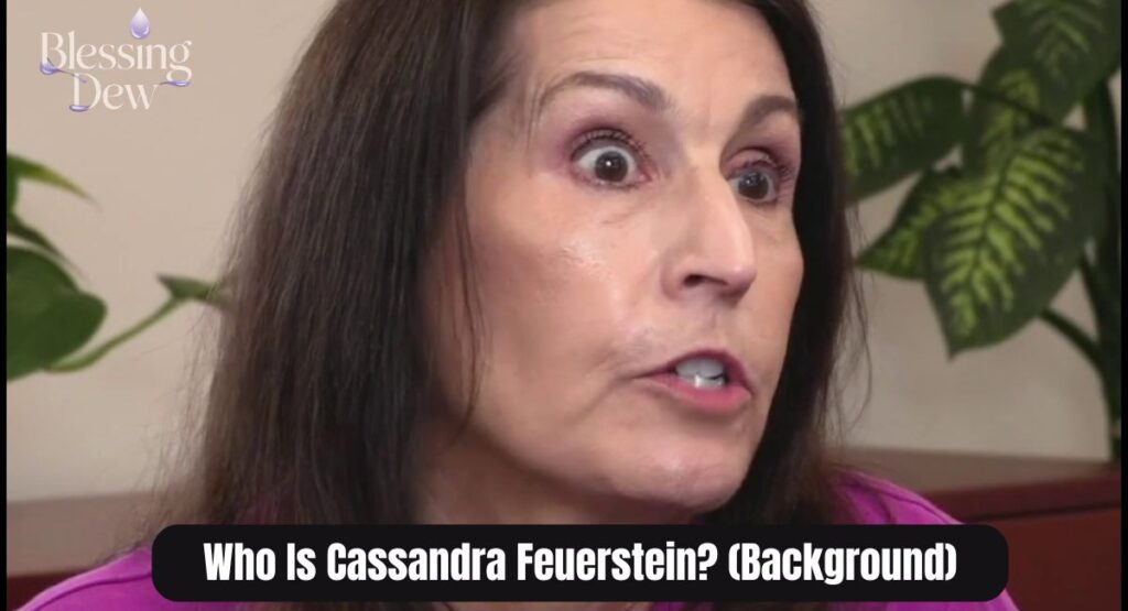 Who Is Cassandra Feuerstein? (Background)