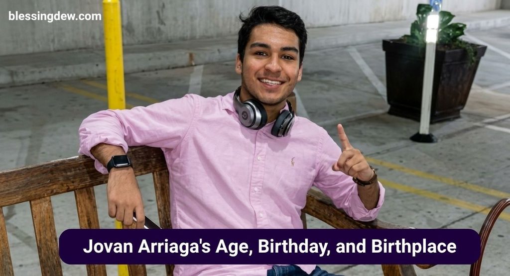 Jovan Arriaga's Age, Birthday, and Birthplace