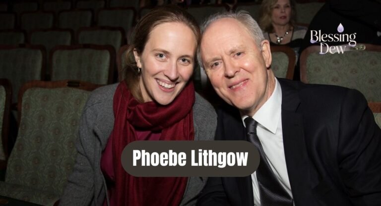 Phoebe Lithgow: Age, Career & Family Her Inspiring Story